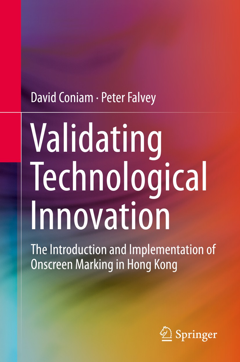 Titlebook: Validating Technological Innovation; The Introduction and David Coniam,Peter Falvey Book 2016 Springer Science+Business Media Singapore 201 Titlebook: Validating Technological Innovation; The Introduction and David Coniam,Peter Falvey Book 2016 Springer Science+Business Media Singapore 201
