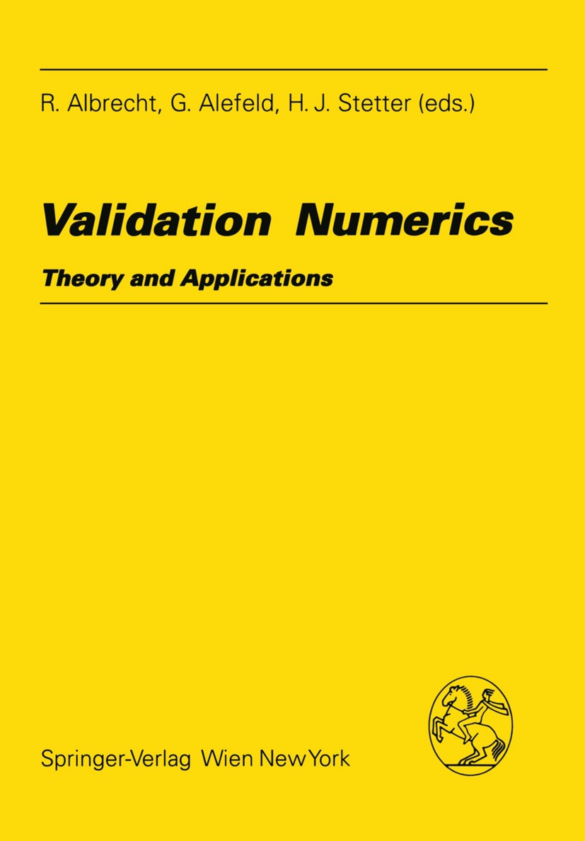 Titlebook: Validation Numerics; Theory and Applicati R. Albrecht,G. Alefeld,H. J. Stetter Book 1993 Springer-Verlag/Wien 1993 Fortran.Matrix.algorithm Titlebook: Validation Numerics; Theory and Applicati R. Albrecht,G. Alefeld,H. J. Stetter Book 1993 Springer-Verlag/Wien 1993 Fortran.Matrix.algorithm