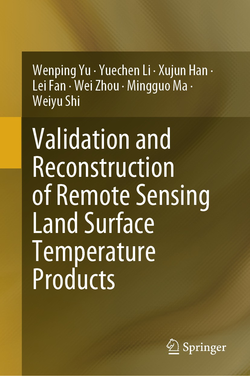 Titlebook: Validation and Reconstruction of Remote Sensing Land Surface Temperature Products; Wenping Yu,Yuechen Li,Weiyu Shi Book 2024 The Editor(s) Titlebook: Validation and Reconstruction of Remote Sensing Land Surface Temperature Products; Wenping Yu,Yuechen Li,Weiyu Shi Book 2024 The Editor(s)