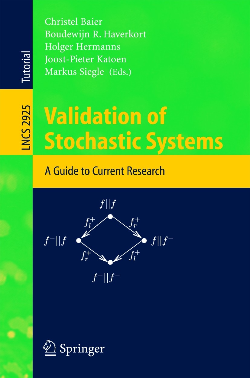Titlebook: Validation of Stochastic Systems; A Guide to Current R Christel Baier,Boudewijn R. Haverkort,Markus Siegl Textbook 2004 Springer-Verlag Ber Titlebook: Validation of Stochastic Systems; A Guide to Current R Christel Baier,Boudewijn R. Haverkort,Markus Siegl Textbook 2004 Springer-Verlag Ber