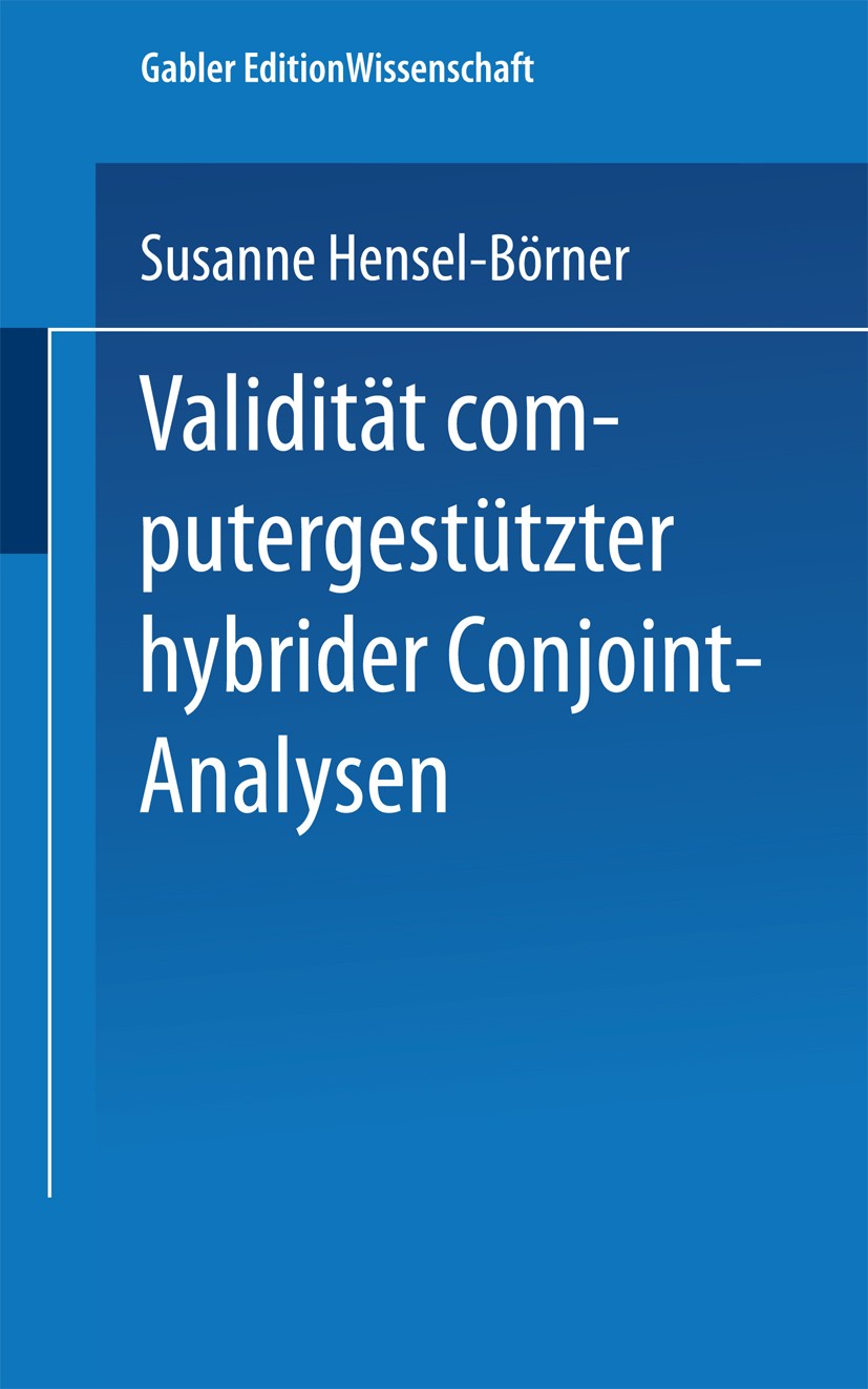 Titlebook: Validität computergestützter hybrider Conjoint-Analysen; Susanne Hensel-Börner Book 2000 Springer Fachmedien Wiesbaden 2000 Analysis.Conjo Titlebook: Validität computergestützter hybrider Conjoint-Analysen; Susanne Hensel-Börner Book 2000 Springer Fachmedien Wiesbaden 2000 Analysis.Conjo