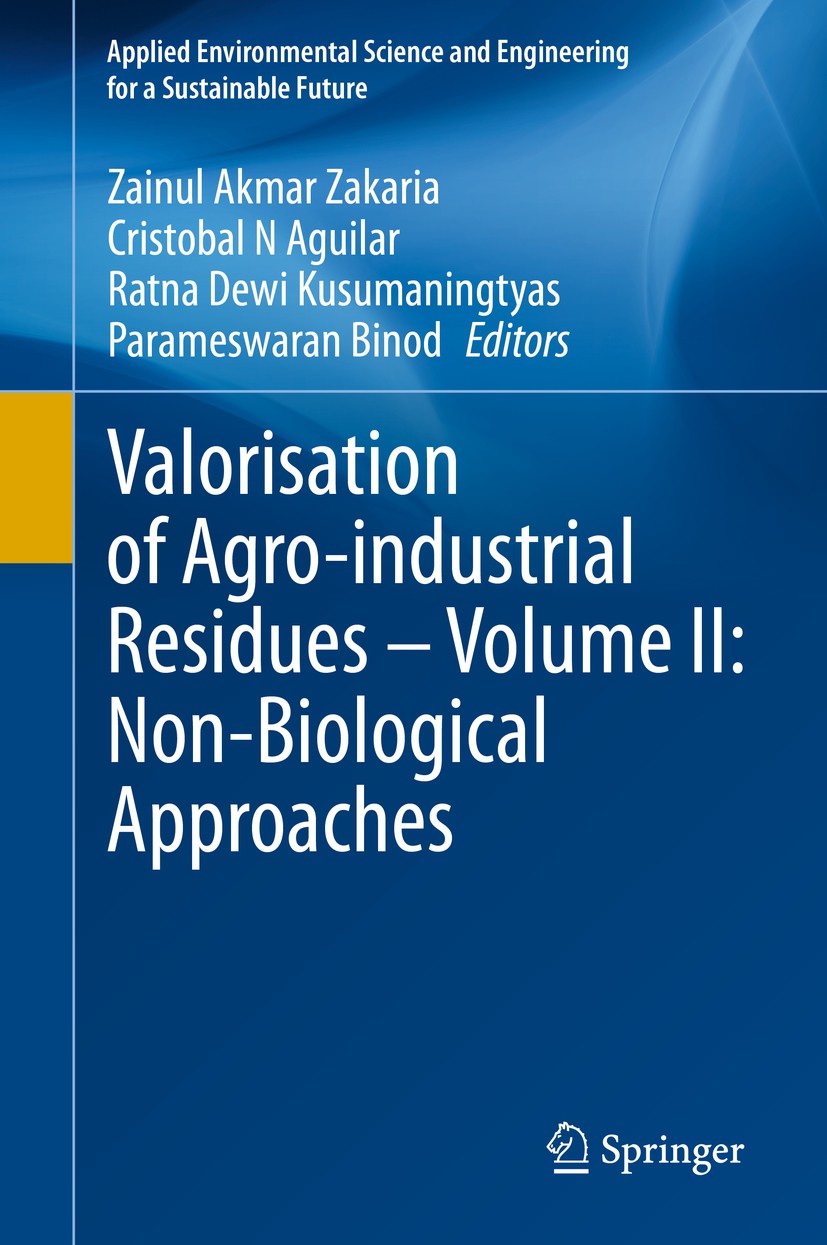 Titlebook: Valorisation of Agro-industrial Residues – Volume II: Non-Biological Approaches; Zainul Akmar Zakaria,Cristobal N Aguilar,Parameswa Book 2 Titlebook: Valorisation of Agro-industrial Residues – Volume II: Non-Biological Approaches; Zainul Akmar Zakaria,Cristobal N Aguilar,Parameswa Book 2