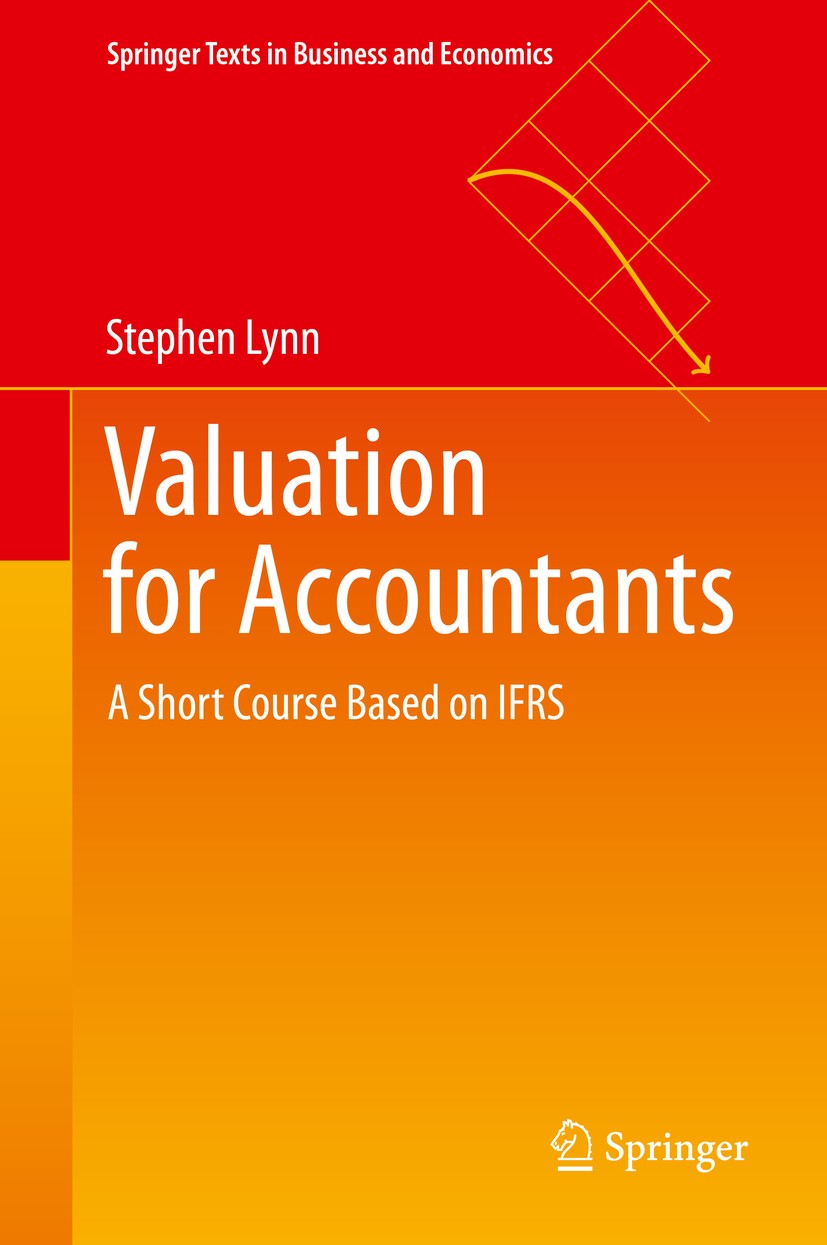 Titlebook: Valuation for Accountants; A Short Course Based Stephen Lynn Textbook 2020 Springer Nature Singapore Pte Ltd. 2020 valuation.financial repo Titlebook: Valuation for Accountants; A Short Course Based Stephen Lynn Textbook 2020 Springer Nature Singapore Pte Ltd. 2020 valuation.financial repo