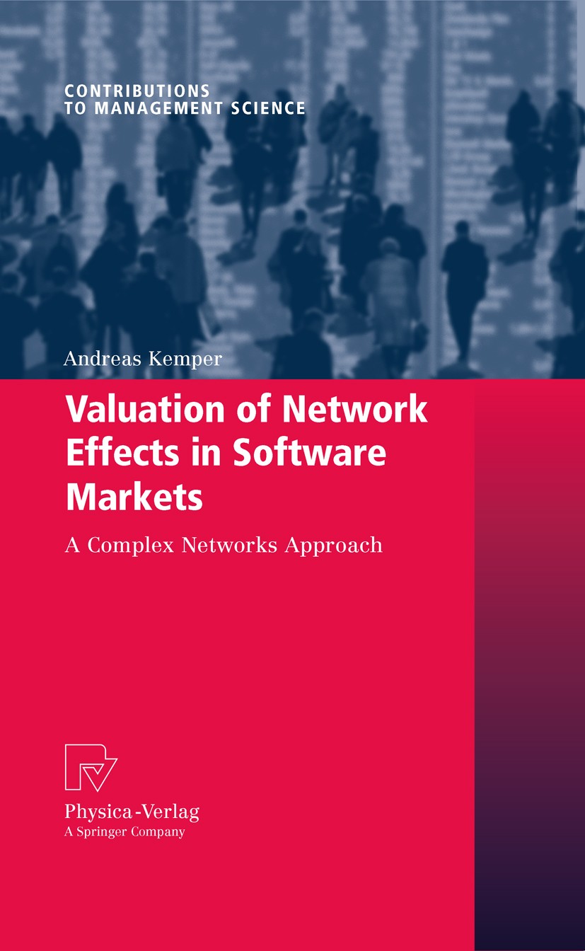 Titlebook: Valuation of Network Effects in Software Markets; A Complex Networks A Andreas Kemper Book 2010 Physica-Verlag Heidelberg 2010 Complex Netw Titlebook: Valuation of Network Effects in Software Markets; A Complex Networks A Andreas Kemper Book 2010 Physica-Verlag Heidelberg 2010 Complex Netw