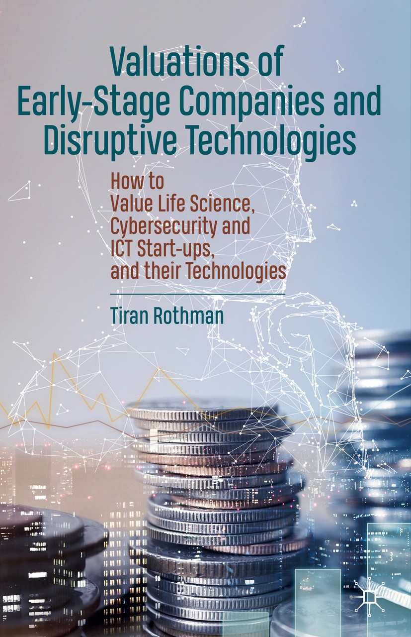 Titlebook: Valuations of Early-Stage Companies and Disruptive Technologies; How to Value Life Sc Tiran Rothman Book 2020 The Editor(s) (if applicable) Titlebook: Valuations of Early-Stage Companies and Disruptive Technologies; How to Value Life Sc Tiran Rothman Book 2020 The Editor(s) (if applicable)