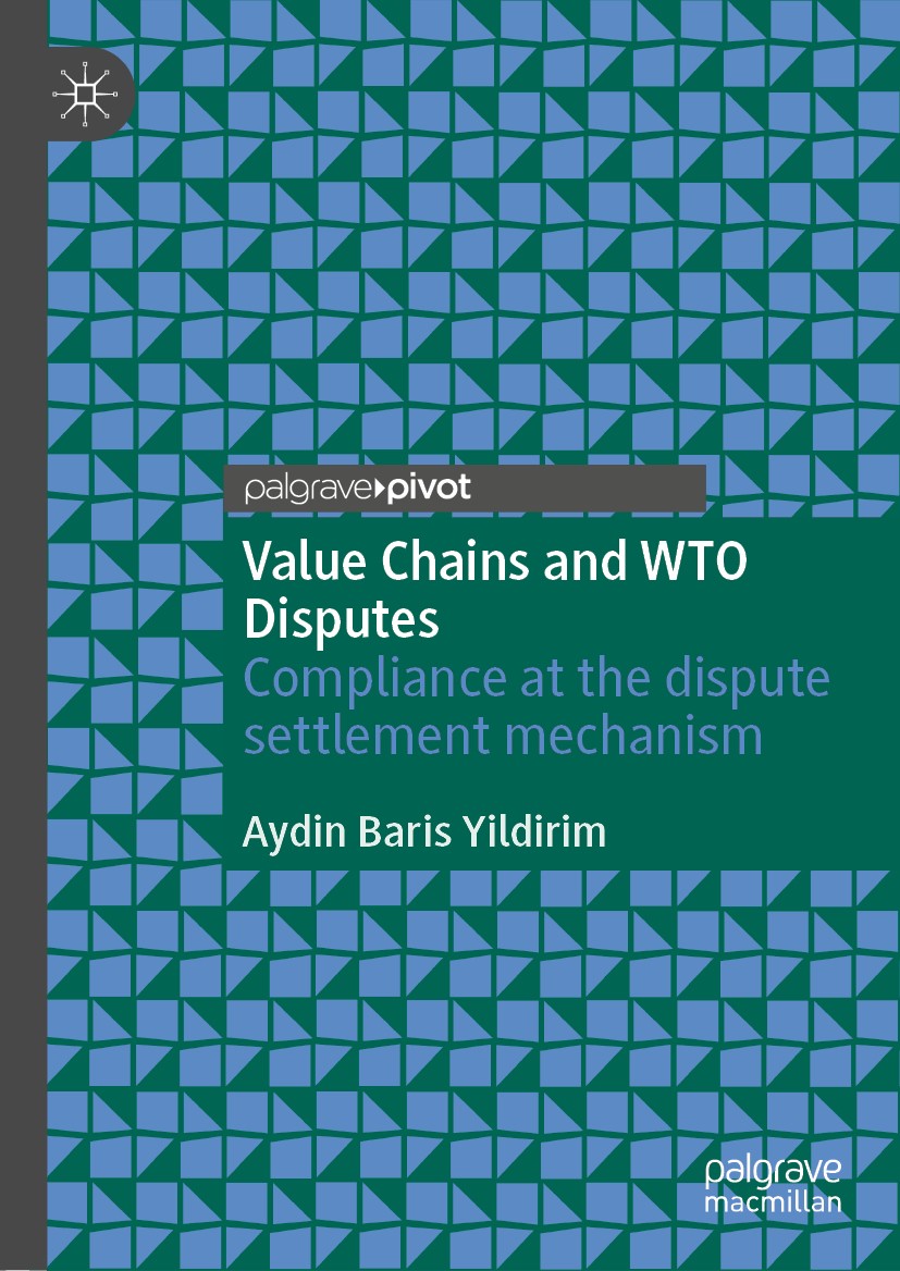 Titlebook: Value Chains and WTO Disputes; Compliance at the di Aydin Baris Yildirim Book 2020 The Editor(s) (if applicable) and The Author(s), under e Titlebook: Value Chains and WTO Disputes; Compliance at the di Aydin Baris Yildirim Book 2020 The Editor(s) (if applicable) and The Author(s), under e
