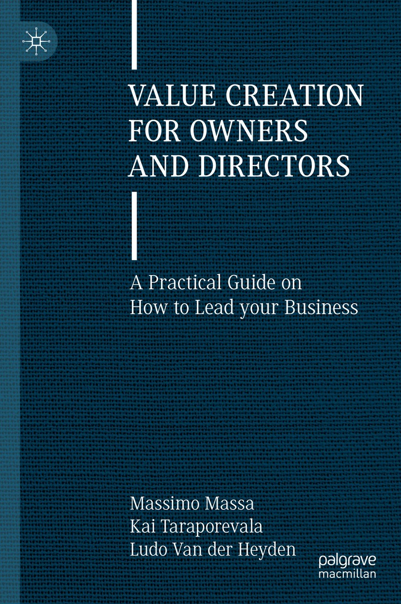 Titlebook: Value Creation for Owners and Directors; A Practical Guide on Massimo Massa,Kai Taraporevala,Ludo Van der Heyden Book 2023 The Editor(s) (i Titlebook: Value Creation for Owners and Directors; A Practical Guide on Massimo Massa,Kai Taraporevala,Ludo Van der Heyden Book 2023 The Editor(s) (i