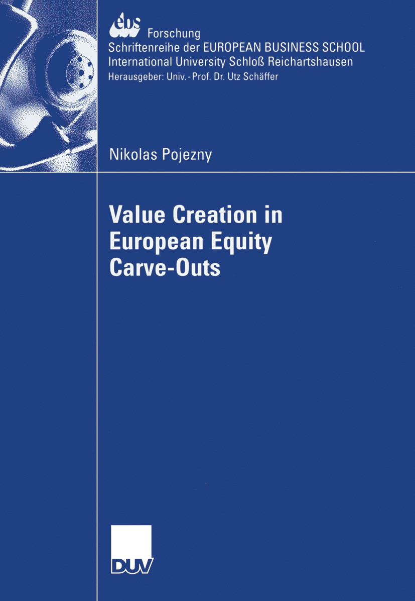 Titlebook: Value Creation in European Equity Carve-Outs; Nikolas Pojezny Book 2006 Gabler Verlag | Springer Fachmedien Wiesbaden GmbH, Wiesbaden 2006 Titlebook: Value Creation in European Equity Carve-Outs; Nikolas Pojezny Book 2006 Gabler Verlag | Springer Fachmedien Wiesbaden GmbH, Wiesbaden 2006