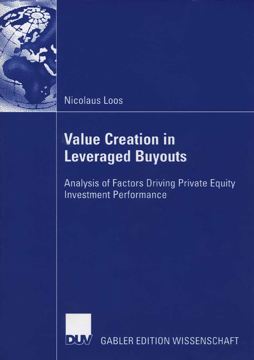 Titlebook: Value Creation in Leveraged Buyouts; Analysis of Factors Nicolaus Loos Book 2006 Gabler Verlag | Springer Fachmedien Wiesbaden GmbH, Wiesb Titlebook: Value Creation in Leveraged Buyouts; Analysis of Factors Nicolaus Loos Book 2006 Gabler Verlag | Springer Fachmedien Wiesbaden GmbH, Wiesb