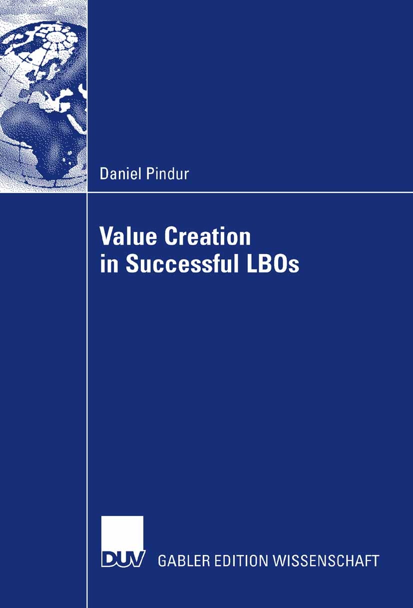 Titlebook: Value Creation in Successful LBOs; Daniel Pindur Book 2007 Gabler Verlag | Springer Fachmedien Wiesbaden GmbH, Wiesbaden 2007 Information. Titlebook: Value Creation in Successful LBOs; Daniel Pindur Book 2007 Gabler Verlag | Springer Fachmedien Wiesbaden GmbH, Wiesbaden 2007 Information.