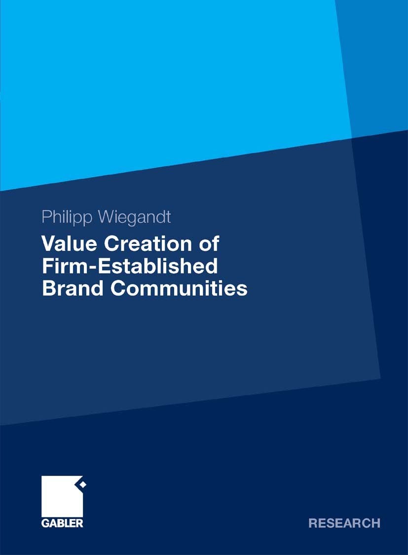 Titlebook: Value Creation of Firm-Established Brand Communities; Philipp Wiegandt Book 2009 Gabler Verlag | Springer Fachmedien Wiesbaden GmbH, Wiesb Titlebook: Value Creation of Firm-Established Brand Communities; Philipp Wiegandt Book 2009 Gabler Verlag | Springer Fachmedien Wiesbaden GmbH, Wiesb
