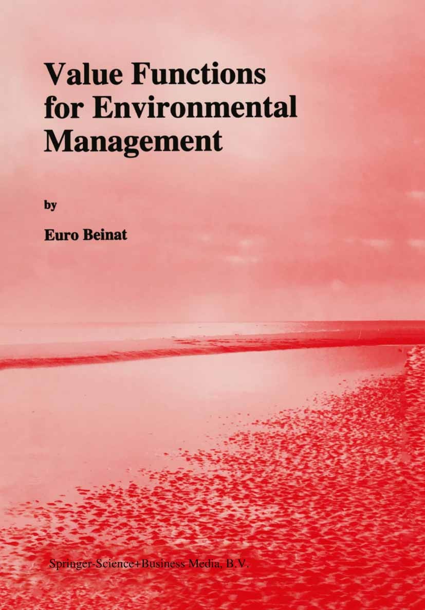 Titlebook: Value Functions for Environmental Management; Euro Beinat Book 1997 Springer Science+Business Media Dordrecht 1997 decision support.enviro Titlebook: Value Functions for Environmental Management; Euro Beinat Book 1997 Springer Science+Business Media Dordrecht 1997 decision support.enviro