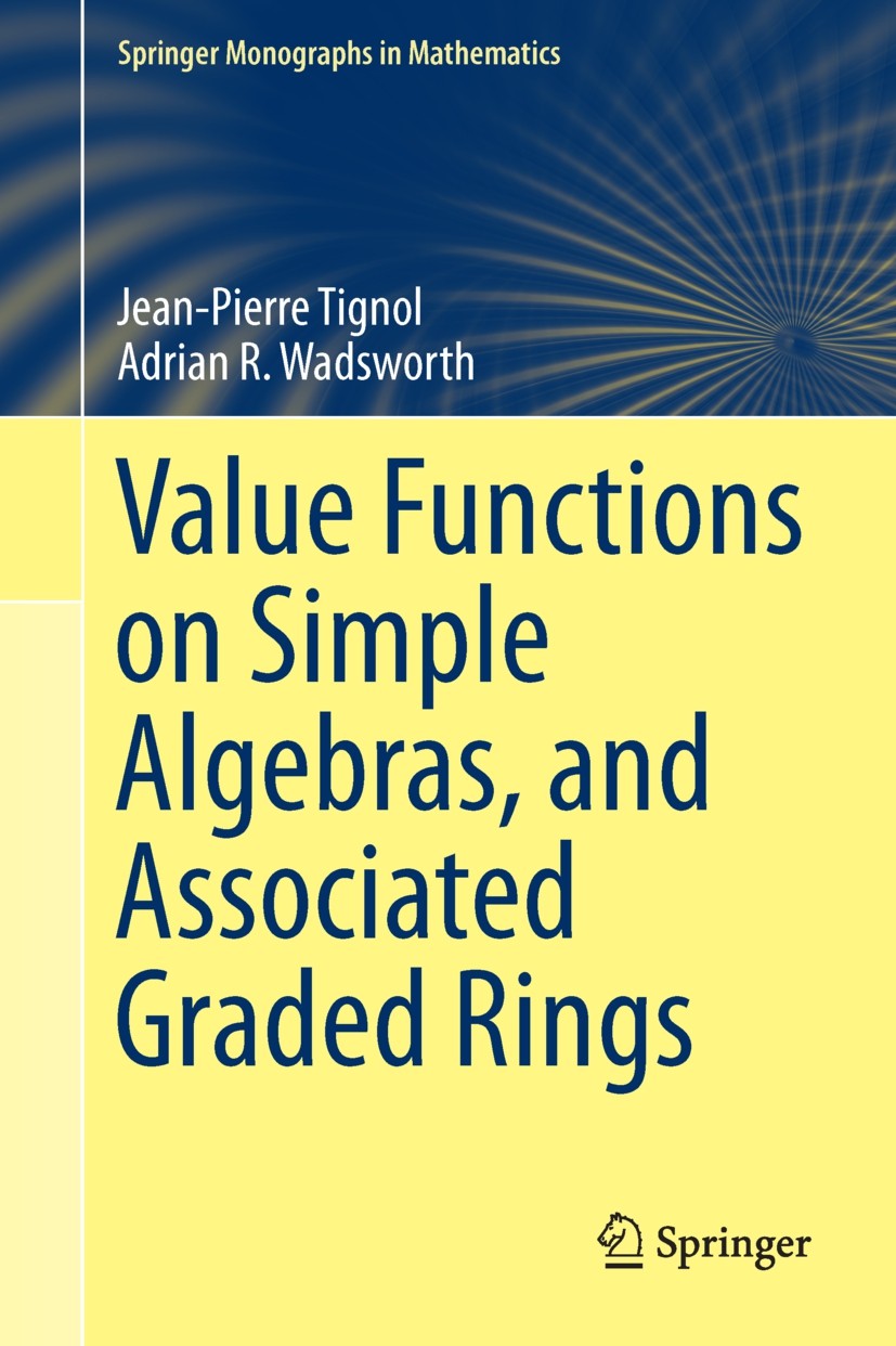 Titlebook: Value Functions on Simple Algebras, and Associated Graded Rings; Jean-Pierre Tignol,Adrian R. Wadsworth Book 2015 Springer International P Titlebook: Value Functions on Simple Algebras, and Associated Graded Rings; Jean-Pierre Tignol,Adrian R. Wadsworth Book 2015 Springer International P