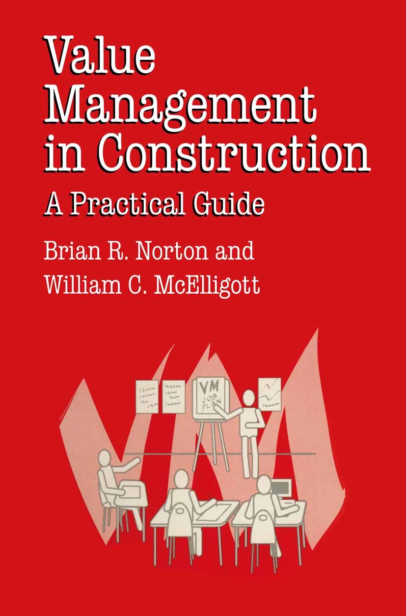 Titlebook: Value Management in Construction; A Practical Guide Brian R. Norton,William C. McElligott Textbook 1995Latest edition Macmillan Publishers Titlebook: Value Management in Construction; A Practical Guide Brian R. Norton,William C. McElligott Textbook 1995Latest edition Macmillan Publishers