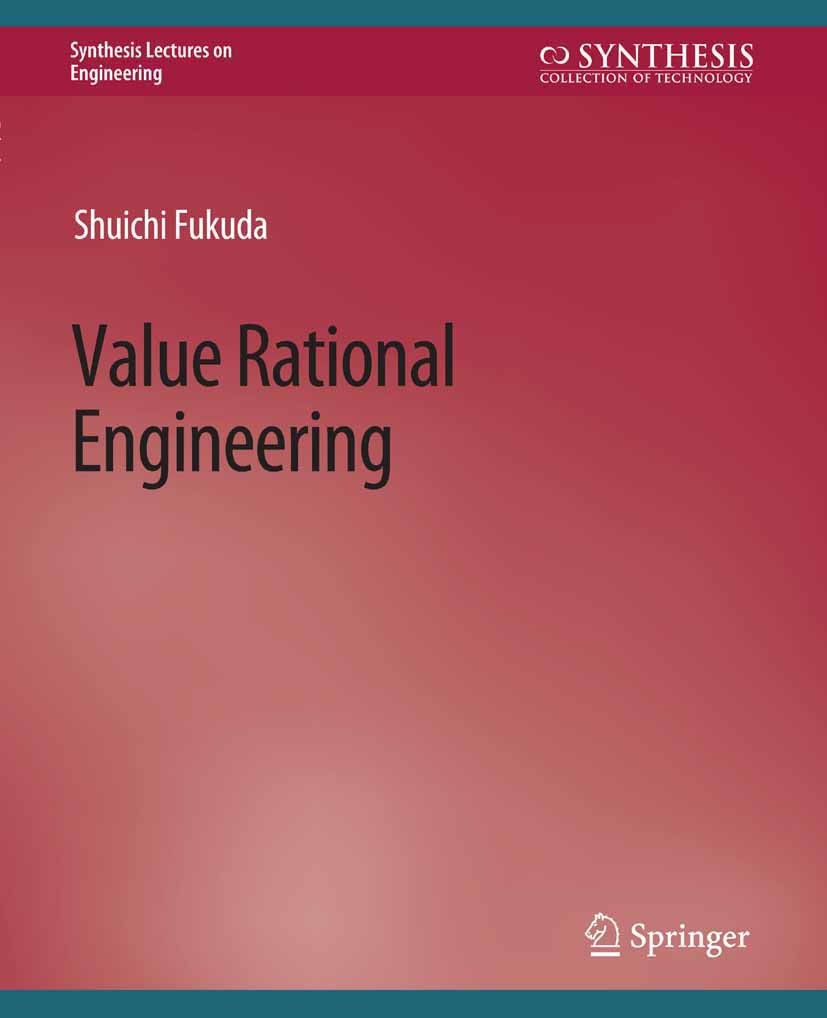 Titlebook: Value Rational Engineering; Shuichi Fukuda Book 2018 Springer Nature Switzerland AG 2018 Titlebook: Value Rational Engineering; Shuichi Fukuda Book 2018 Springer Nature Switzerland AG 2018