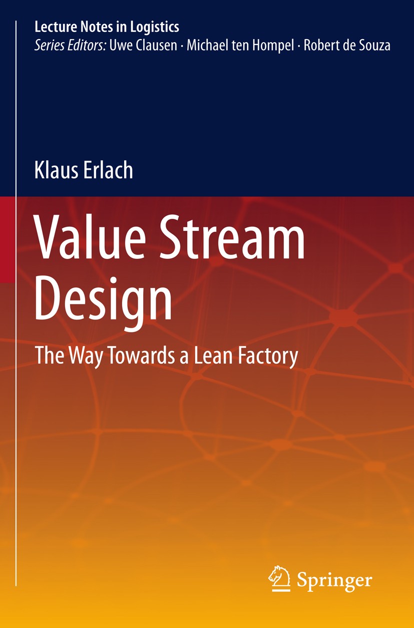Titlebook: Value Stream Design; The Way Towards a Le Klaus Erlach Book 20131st edition Springer-Verlag Berlin Heidelberg 2013 factory planning.lean pr Titlebook: Value Stream Design; The Way Towards a Le Klaus Erlach Book 20131st edition Springer-Verlag Berlin Heidelberg 2013 factory planning.lean pr