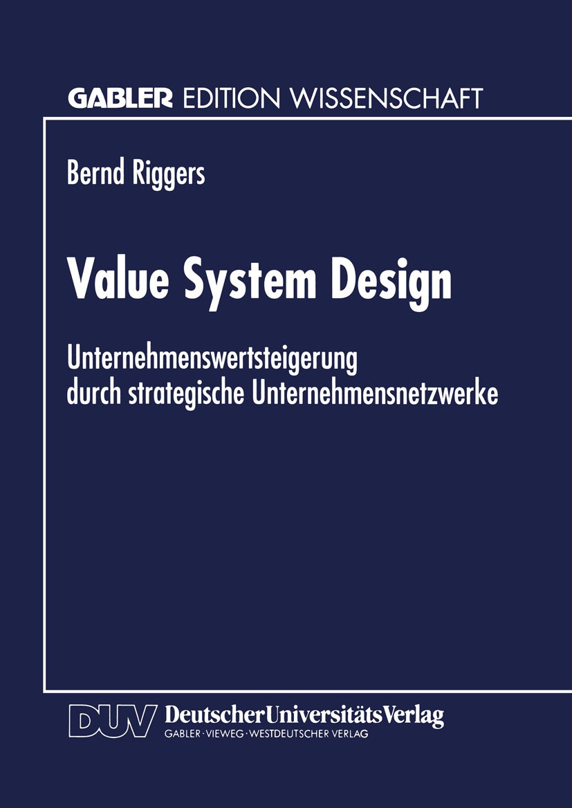 Titlebook: Value System Design; Unternehmenswertstei Bernd Riggers Textbook 1998 Betriebswirtschaftlicher Verlag Dr. Th. Gabler GmbH, Wiesbaden 1998 B Titlebook: Value System Design; Unternehmenswertstei Bernd Riggers Textbook 1998 Betriebswirtschaftlicher Verlag Dr. Th. Gabler GmbH, Wiesbaden 1998 B