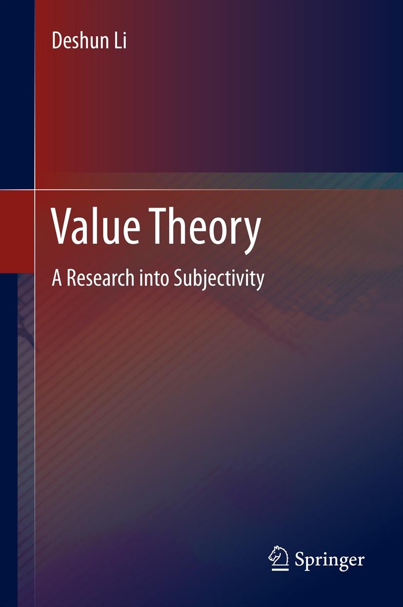 Titlebook: Value Theory; A Research into Subj Deshun Li Book 2014 Springer-Verlag Berlin Heidelberg 2014 evaluation criteria and value criteria.practi Titlebook: Value Theory; A Research into Subj Deshun Li Book 2014 Springer-Verlag Berlin Heidelberg 2014 evaluation criteria and value criteria.practi