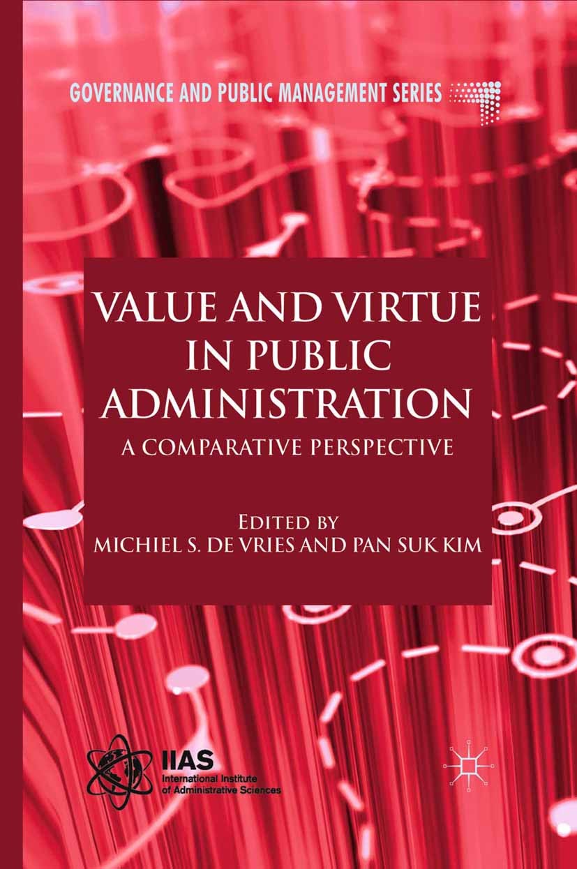 Titlebook: Value and Virtue in Public Administration; A Comparative Perspe Michiel S. Vries (Professor of Public Administrati Book 2011 Palgrave Macmi Titlebook: Value and Virtue in Public Administration; A Comparative Perspe Michiel S. Vries (Professor of Public Administrati Book 2011 Palgrave Macmi