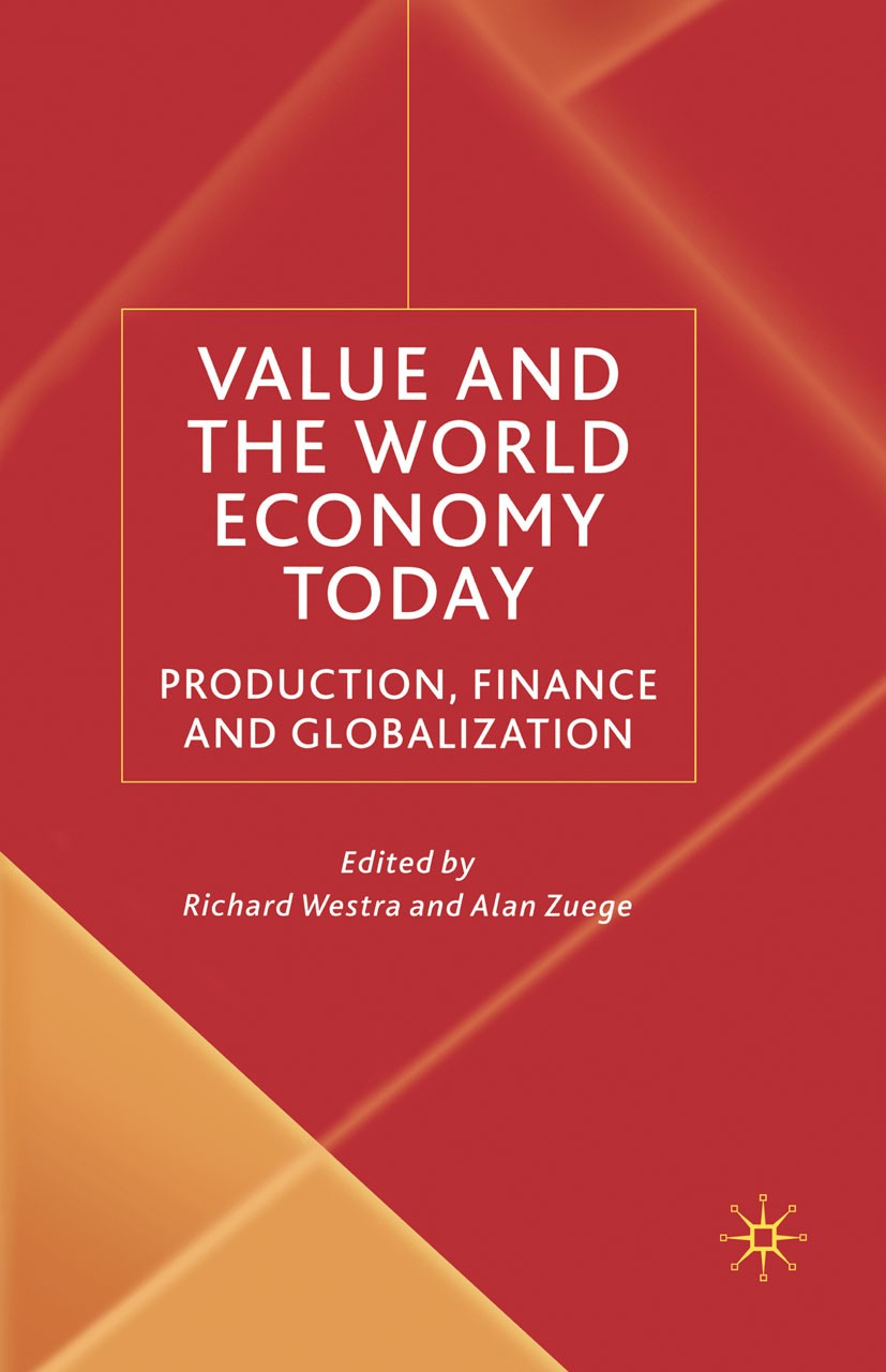 Titlebook: Value and the World Economy Today; Production, Finance Richard Westra,Alan Zuege Book 2003 Palgrave Macmillan, a division of Macmillan Pub Titlebook: Value and the World Economy Today; Production, Finance Richard Westra,Alan Zuege Book 2003 Palgrave Macmillan, a division of Macmillan Pub