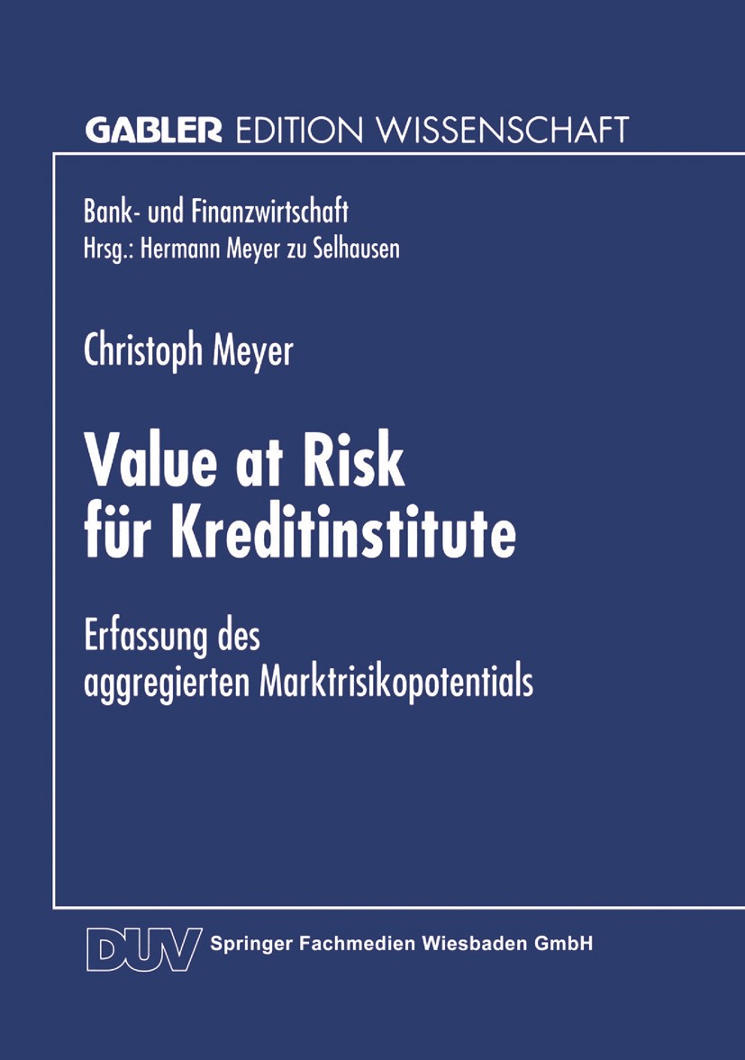 Titlebook: Value at Risk für Kreditinstitute; Erfassung des aggreg Christoph Meyer Book 1999 Springer Fachmedien Wiesbaden 1999 Bank- und Finanzwirtsc Titlebook: Value at Risk für Kreditinstitute; Erfassung des aggreg Christoph Meyer Book 1999 Springer Fachmedien Wiesbaden 1999 Bank- und Finanzwirtsc