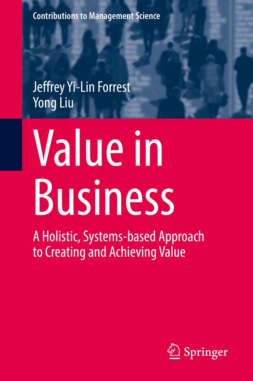 Titlebook: Value in Business; A Holistic, Systems- Jeffrey Yi-Lin Forrest,Yong Liu Book 2022 The Editor(s) (if applicable) and The Author(s), under ex Titlebook: Value in Business; A Holistic, Systems- Jeffrey Yi-Lin Forrest,Yong Liu Book 2022 The Editor(s) (if applicable) and The Author(s), under ex