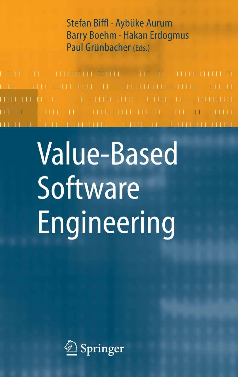 Titlebook: Value-Based Software Engineering; Stefan Biffl,Aybüke Aurum,Paul Grünbacher Book 2006 Springer-Verlag Berlin Heidelberg 2006 Information T Titlebook: Value-Based Software Engineering; Stefan Biffl,Aybüke Aurum,Paul Grünbacher Book 2006 Springer-Verlag Berlin Heidelberg 2006 Information T