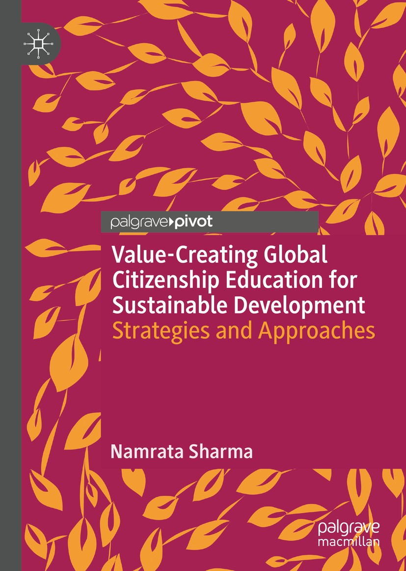 Titlebook: Value-Creating Global Citizenship Education for Sustainable Development; Strategies and Appro Namrata Sharma Book 2020 The Editor(s) (if ap Titlebook: Value-Creating Global Citizenship Education for Sustainable Development; Strategies and Appro Namrata Sharma Book 2020 The Editor(s) (if ap