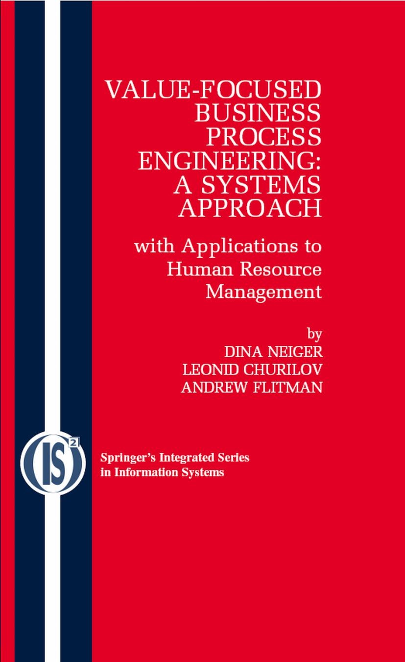 Titlebook: Value-Focused Business Process Engineering : a Systems Approach; with Applications to Dina Neiger,Leonid Churilov,Andrew Flitman Textbook 2 Titlebook: Value-Focused Business Process Engineering : a Systems Approach; with Applications to Dina Neiger,Leonid Churilov,Andrew Flitman Textbook 2