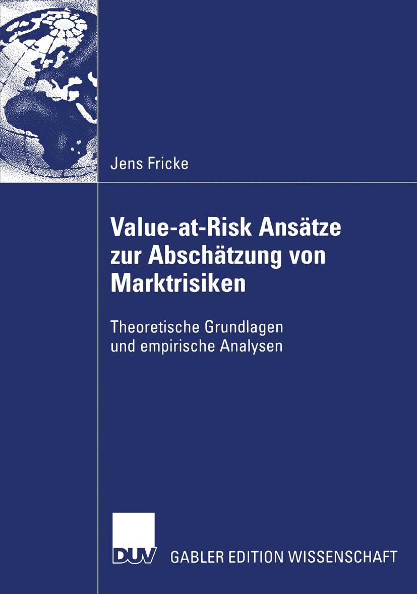 Titlebook: Value-at-Risk Ansätze zur Abschätzung von Marktrisiken; Theoretische Grundla Jens Fricke Book 2006 Gabler Verlag | Springer Fachmedien Wies Titlebook: Value-at-Risk Ansätze zur Abschätzung von Marktrisiken; Theoretische Grundla Jens Fricke Book 2006 Gabler Verlag | Springer Fachmedien Wies
