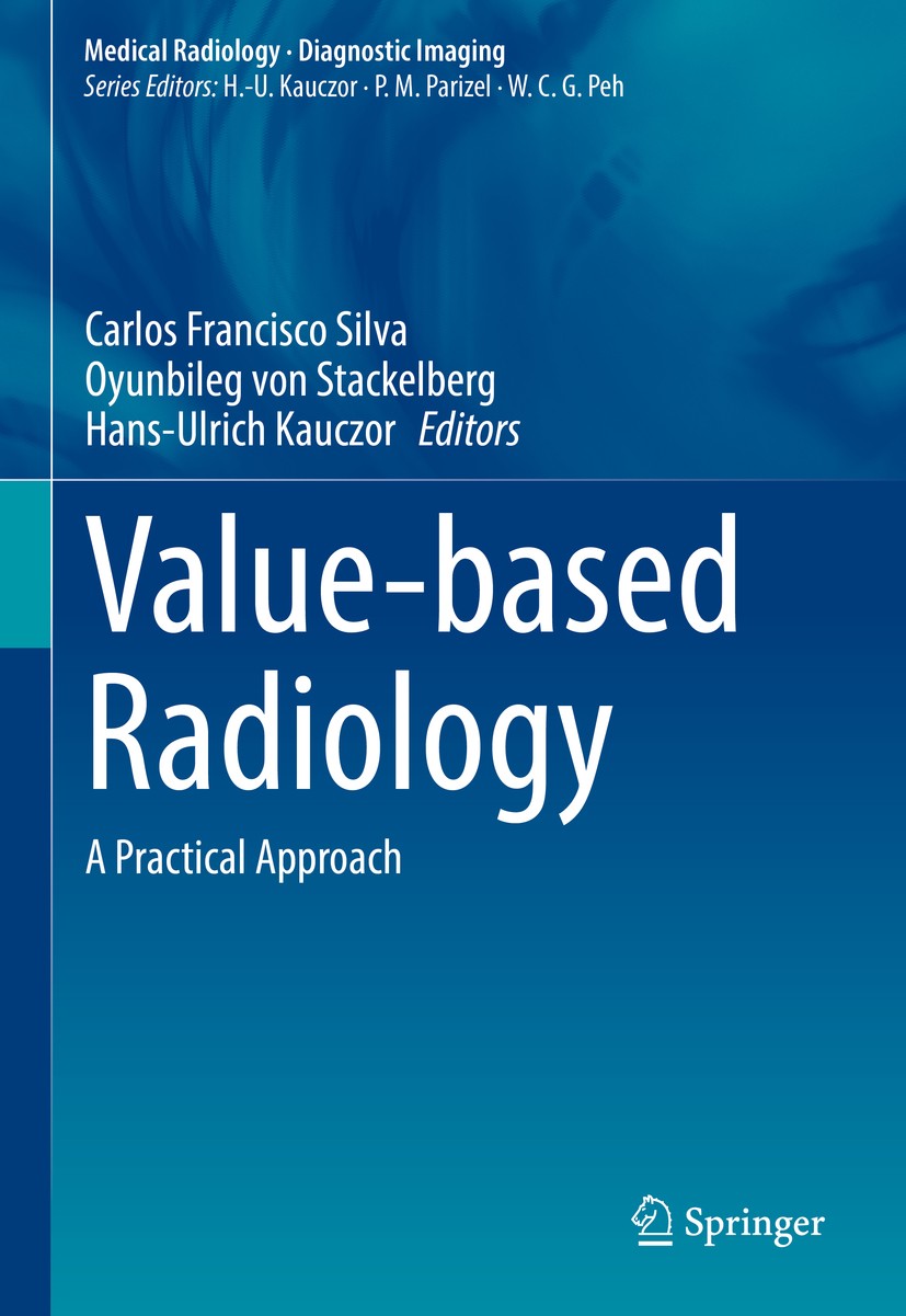 Titlebook: Value-based Radiology; A Practical Approach Carlos Francisco Silva,Oyunbileg von Stackelberg,H Book 2020 Springer Nature Switzerland AG 202 Titlebook: Value-based Radiology; A Practical Approach Carlos Francisco Silva,Oyunbileg von Stackelberg,H Book 2020 Springer Nature Switzerland AG 202
