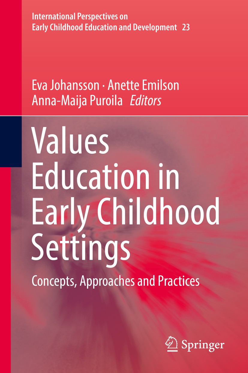 Titlebook: Values Education in Early Childhood Settings; Concepts, Approaches Eva Johansson,Anette Emilson,Anna-Maija Puroila Book 2018 Springer Inter Titlebook: Values Education in Early Childhood Settings; Concepts, Approaches Eva Johansson,Anette Emilson,Anna-Maija Puroila Book 2018 Springer Inter