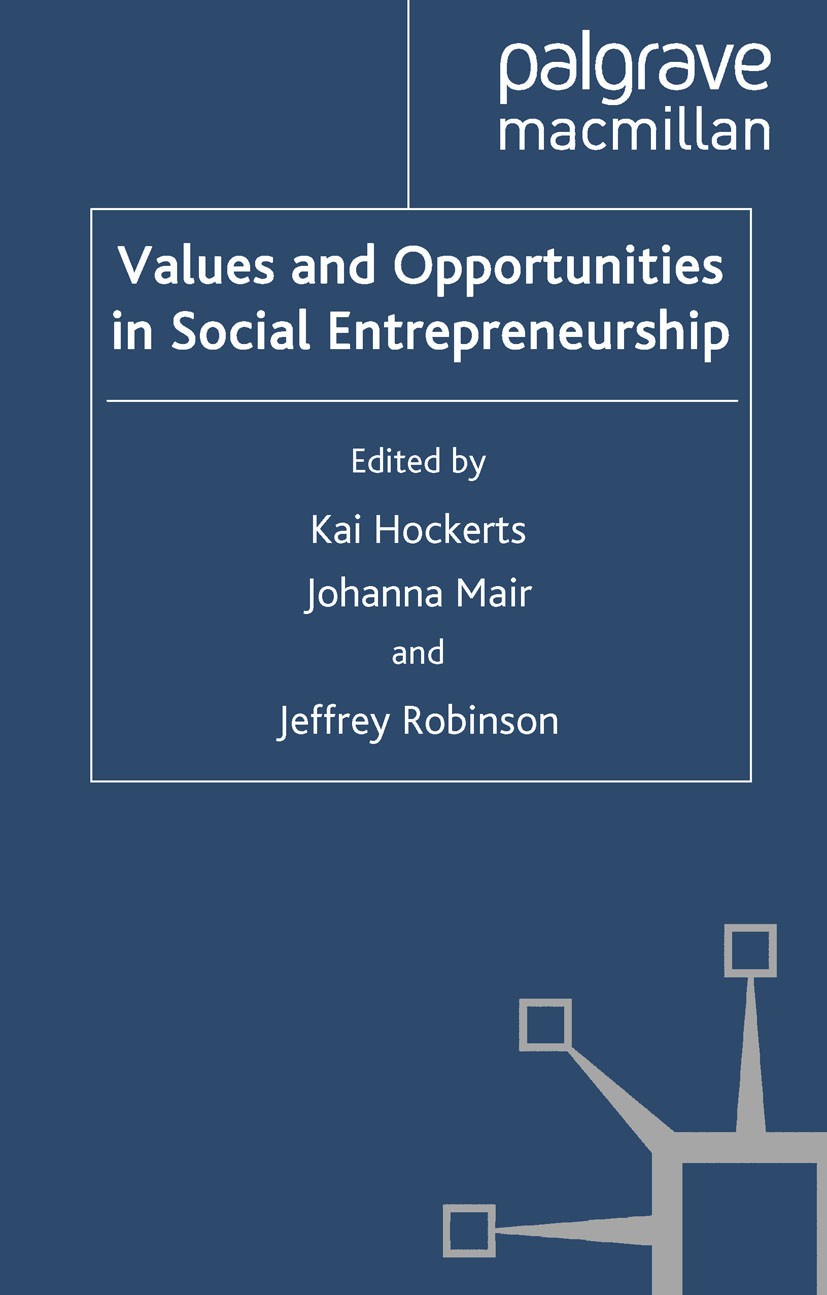 Titlebook: Values and Opportunities in Social Entrepreneurship; Kai Hockerts (Associate Professor),Johanna Mair (A Book 2010 Palgrave Macmillan, a di Titlebook: Values and Opportunities in Social Entrepreneurship; Kai Hockerts (Associate Professor),Johanna Mair (A Book 2010 Palgrave Macmillan, a di