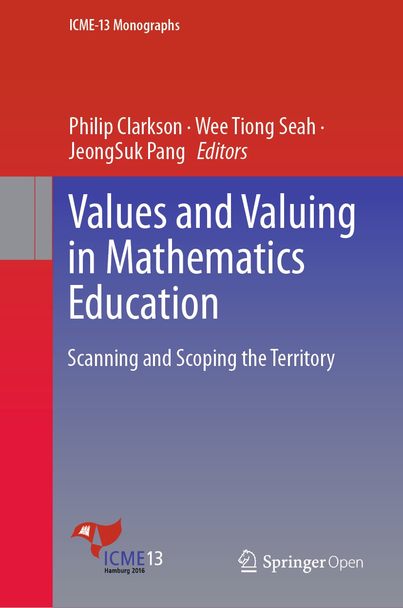 Titlebook: Values and Valuing in Mathematics Education; Scanning and Scoping Philip Clarkson,Wee Tiong Seah,JeongSuk Pang Book‘‘‘‘‘‘‘‘ 2019 The Editor Titlebook: Values and Valuing in Mathematics Education; Scanning and Scoping Philip Clarkson,Wee Tiong Seah,JeongSuk Pang Book‘‘‘‘‘‘‘‘ 2019 The Editor