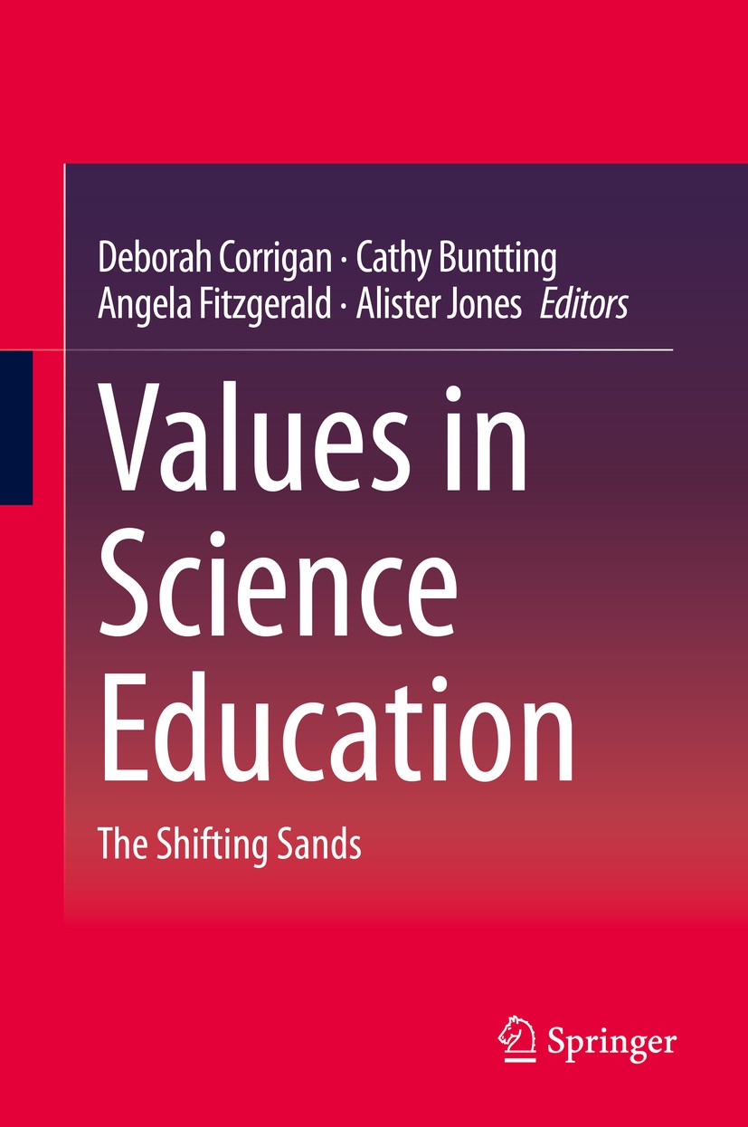 Titlebook: Values in Science Education; The Shifting Sands Deborah Corrigan,Cathy Buntting,Alister Jones Book 2020 Springer Nature Switzerland AG 2020 Titlebook: Values in Science Education; The Shifting Sands Deborah Corrigan,Cathy Buntting,Alister Jones Book 2020 Springer Nature Switzerland AG 2020