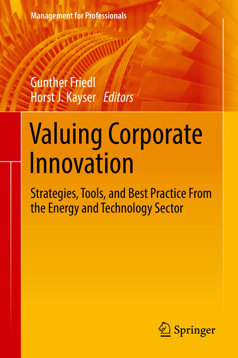 Titlebook: Valuing Corporate Innovation; Strategies, Tools, a Gunther Friedl,Horst J. Kayser Book 2018 Springer International Publishing AG 2018 Energ Titlebook: Valuing Corporate Innovation; Strategies, Tools, a Gunther Friedl,Horst J. Kayser Book 2018 Springer International Publishing AG 2018 Energ