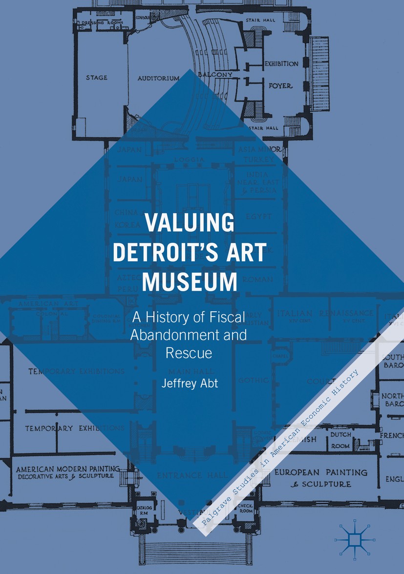 Titlebook: Valuing Detroit’s Art Museum; A History of Fiscal Jeffrey Abt Book 2017 Jeffrey Abt 2017 cultural economics.Detroit Institute of Arts.inst Titlebook: Valuing Detroit’s Art Museum; A History of Fiscal Jeffrey Abt Book 2017 Jeffrey Abt 2017 cultural economics.Detroit Institute of Arts.inst