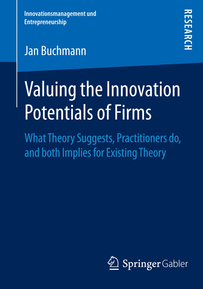 Titlebook: Valuing the Innovation Potentials of Firms; What Theory Suggests Jan Alexander Buchmann Book 2015 Springer Fachmedien Wiesbaden 2015 Data I Titlebook: Valuing the Innovation Potentials of Firms; What Theory Suggests Jan Alexander Buchmann Book 2015 Springer Fachmedien Wiesbaden 2015 Data I