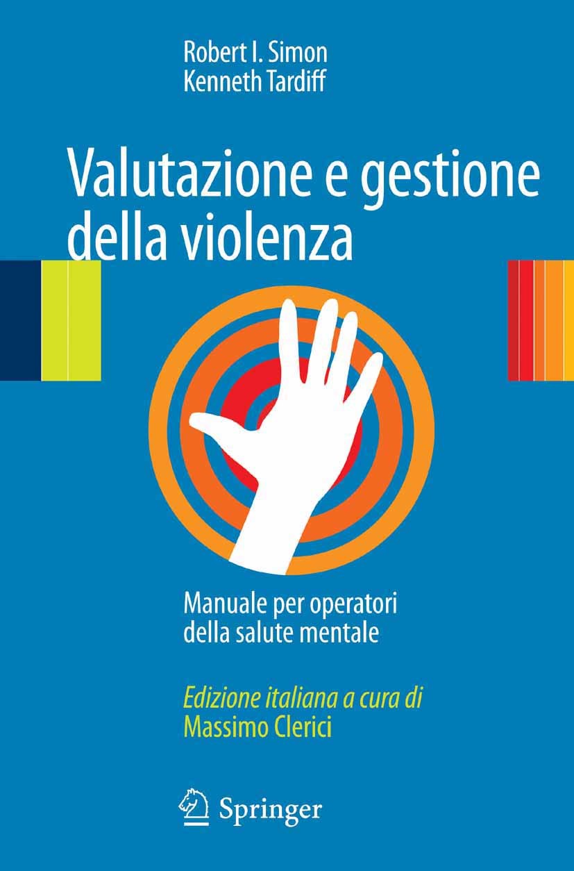 Titlebook: Valutazione e gestione della violenza; Manuale per operator Robert I. Simon,Kenneth Tardiff Book 2014 Springer-Verlag Italia Srl. 2014 Pazi Titlebook: Valutazione e gestione della violenza; Manuale per operator Robert I. Simon,Kenneth Tardiff Book 2014 Springer-Verlag Italia Srl. 2014 Pazi