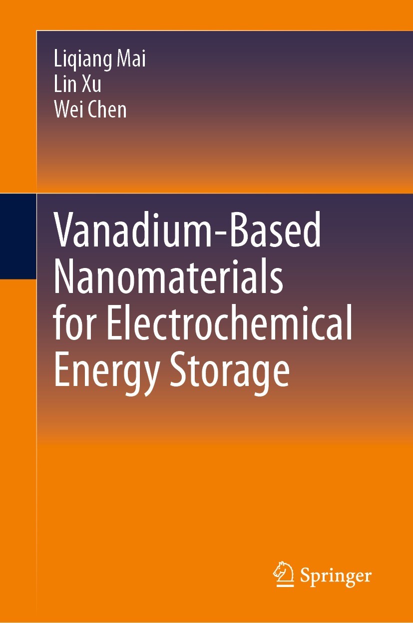 Titlebook: Vanadium-Based Nanomaterials for Electrochemical Energy Storage; Liqiang Mai,Lin Xu,Wei Chen Book 2023 Springer Nature Switzerland AG 2023 Titlebook: Vanadium-Based Nanomaterials for Electrochemical Energy Storage; Liqiang Mai,Lin Xu,Wei Chen Book 2023 Springer Nature Switzerland AG 2023
