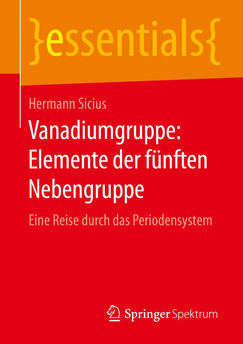 Titlebook: Vanadiumgruppe: Elemente der fünften Nebengruppe; Eine Reise durch das Hermann Sicius Book 2016 Springer Fachmedien Wiesbaden GmbH, ein Tei Titlebook: Vanadiumgruppe: Elemente der fünften Nebengruppe; Eine Reise durch das Hermann Sicius Book 2016 Springer Fachmedien Wiesbaden GmbH, ein Tei
