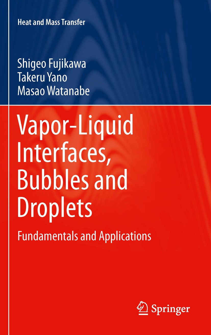 Titlebook: Vapor-Liquid Interfaces, Bubbles and Droplets; Fundamentals and App Shigeo Fujikawa,Takeru Yano,Masao Watanabe Book 2011 Springer-Verlag Be Titlebook: Vapor-Liquid Interfaces, Bubbles and Droplets; Fundamentals and App Shigeo Fujikawa,Takeru Yano,Masao Watanabe Book 2011 Springer-Verlag Be