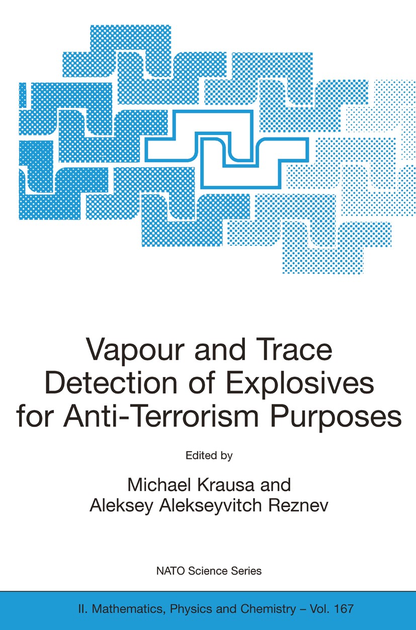 Titlebook: Vapour and Trace Detection of Explosives for Anti-Terrorism Purposes; Michael Krausa,Aleksey Alekseyvitch Reznev Conference proceedings 20 Titlebook: Vapour and Trace Detection of Explosives for Anti-Terrorism Purposes; Michael Krausa,Aleksey Alekseyvitch Reznev Conference proceedings 20