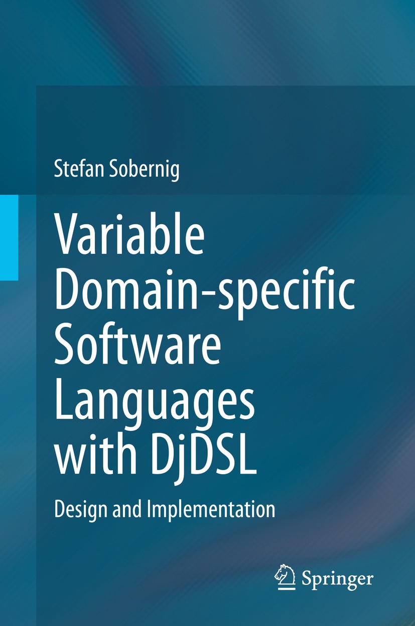 Titlebook: Variable Domain-specific Software Languages with DjDSL; Design and Implement Stefan Sobernig Book 2020 Springer Nature Switzerland AG 2020 Titlebook: Variable Domain-specific Software Languages with DjDSL; Design and Implement Stefan Sobernig Book 2020 Springer Nature Switzerland AG 2020