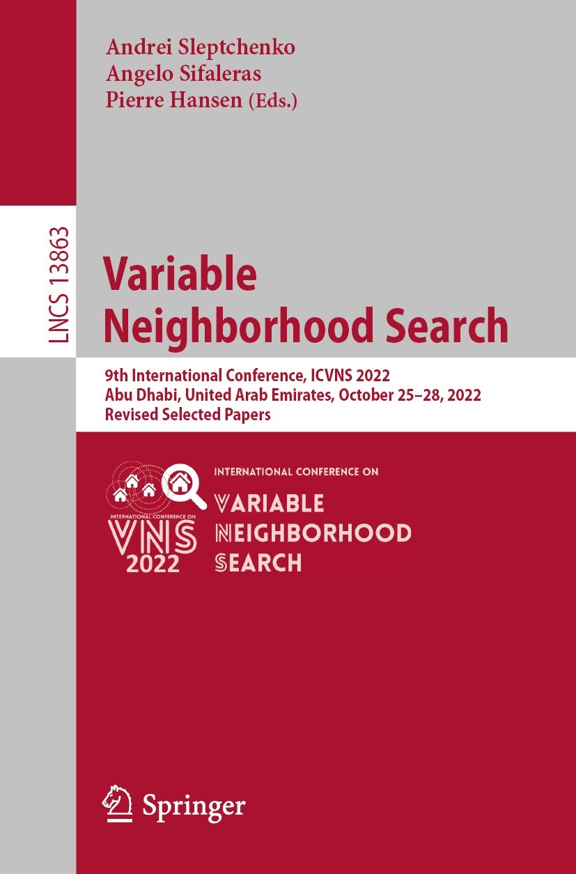 Titlebook: Variable Neighborhood Search; 9th International Co Andrei Sleptchenko,Angelo Sifaleras,Pierre Hansen Conference proceedings 2023 The Editor Titlebook: Variable Neighborhood Search; 9th International Co Andrei Sleptchenko,Angelo Sifaleras,Pierre Hansen Conference proceedings 2023 The Editor