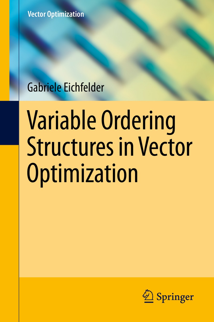 Titlebook: Variable Ordering Structures in Vector Optimization; Gabriele Eichfelder Book 2014 Springer-Verlag Berlin Heidelberg 2014 cone-valued maps Titlebook: Variable Ordering Structures in Vector Optimization; Gabriele Eichfelder Book 2014 Springer-Verlag Berlin Heidelberg 2014 cone-valued maps