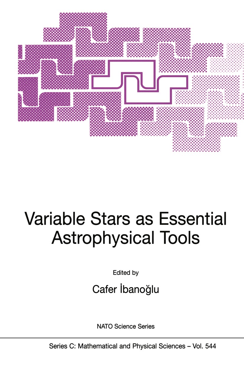 Titlebook: Variable Stars as Essential Astrophysical Tools; Proceeding of the NA Cafer İbanoğlu Conference proceedings 20001st edition Kluwer Academic Titlebook: Variable Stars as Essential Astrophysical Tools; Proceeding of the NA Cafer İbanoğlu Conference proceedings 20001st edition Kluwer Academic
