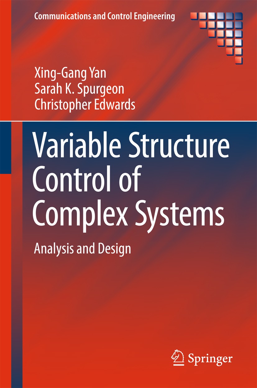 Titlebook: Variable Structure Control of Complex Systems; Analysis and Design Xing-Gang Yan,Sarah K. Spurgeon,Christopher Edward Book 2017 Springer In Titlebook: Variable Structure Control of Complex Systems; Analysis and Design Xing-Gang Yan,Sarah K. Spurgeon,Christopher Edward Book 2017 Springer In