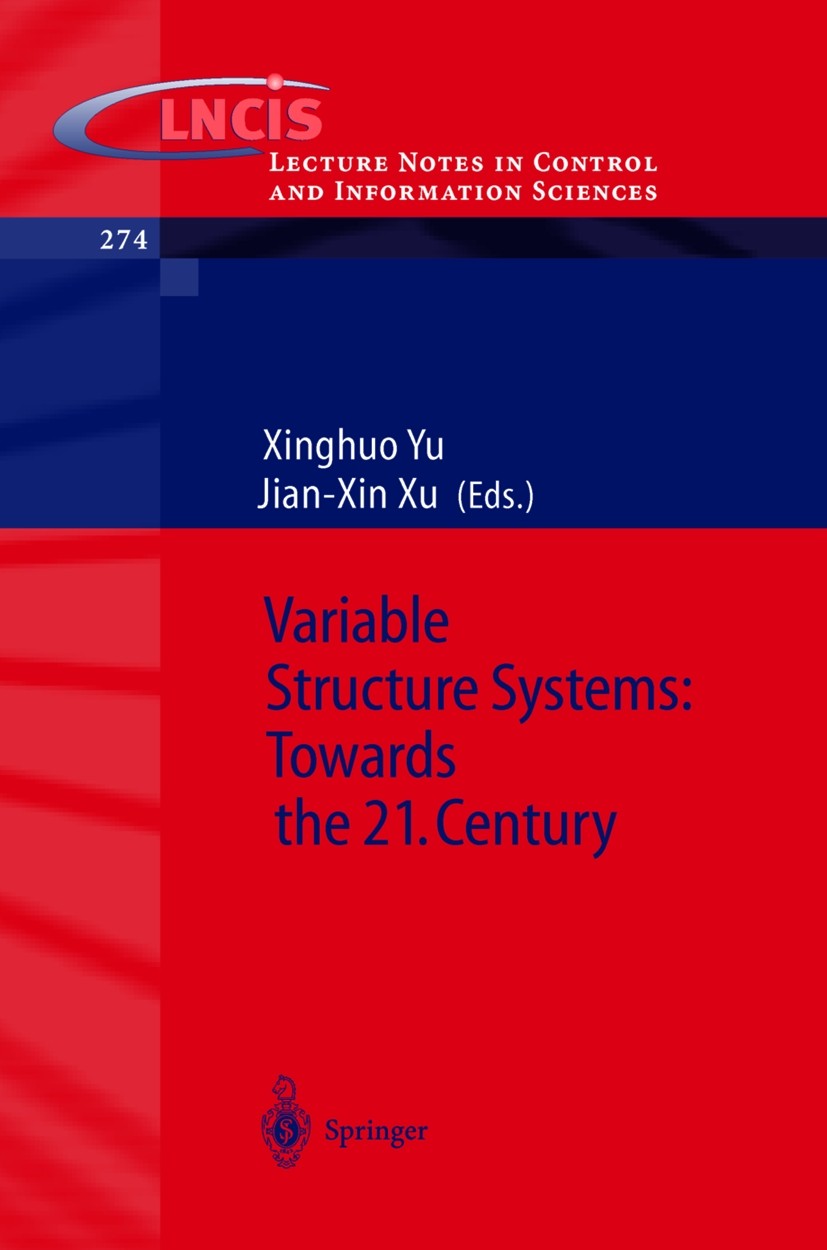 Titlebook: Variable Structure Systems: Towards the 21st Century; Xinghuo Yu (Associate Professor),Jian-Xin Xu (Asso Book 2002 Springer-Verlag Berlin Titlebook: Variable Structure Systems: Towards the 21st Century; Xinghuo Yu (Associate Professor),Jian-Xin Xu (Asso Book 2002 Springer-Verlag Berlin