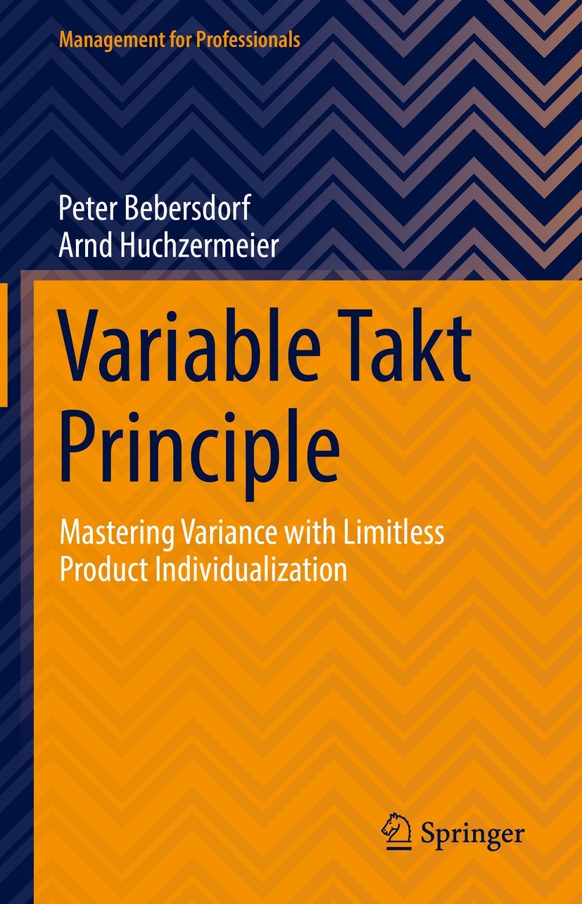 Titlebook: Variable Takt Principle; Mastering Variance w Peter Bebersdorf,Arnd Huchzermeier Book 2022 The Editor(s) (if applicable) and The Author(s), Titlebook: Variable Takt Principle; Mastering Variance w Peter Bebersdorf,Arnd Huchzermeier Book 2022 The Editor(s) (if applicable) and The Author(s),